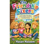 The Friendship Fixers: A Fun Chapter Book About School, Kindness, and Solving Friendship Problems