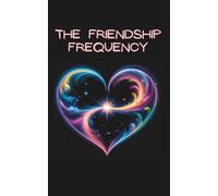 The Friendship Frequency: A Journey of Kindness, Forgiveness, and Emotional Coherence