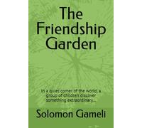 The Friendship Garden: In a quiet corner of the world, a group of children discover something extraordinary…
