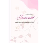 The Friendship Journal: Make Your Memories Last For Ever!