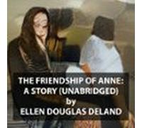 The Friendship Of Anne: A Story (unabridged) (audiolibro)