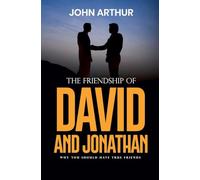 The Friendship Of David And Jonathan: Why You Should Have True Friends: 1 (Biblical Friendships)