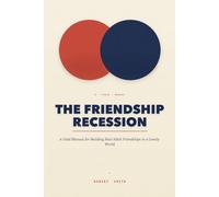 The Friendship Recession: A Field Manual for Building Real Adult Friendships in a Lonely World