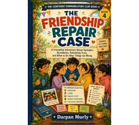 THE FRIENDSHIP REPAIR CASE: A Friendship Adventure About Apologies, Boundaries, Rebuilding Trust, and What to Do After Things Go Wrong: 4 (The Confident Communicators Club Series)