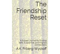 The Friendship Reset: A Guided Journal for Finding Safe, Supportive, and Aligned Connections (Awakening)