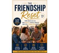 The Friendship Reset: How Adults 30-55 Can Rebuild Social Circles and Feel Connected Again