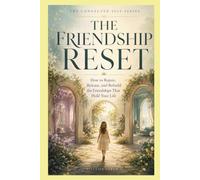 The Friendship Reset: How to Repair, Release, and Rebuild the Friendships That Hold Your Life (The Connected Self Series)