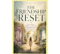 The Friendship Reset: How to Repair, Release, and Rebuild the Friendships That Hold Your Life (The Connected Self Series)