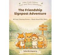The Friendship Signpost Adventure: 40 Cozy Coloring Scenes + Read-Aloud Mini-Story (Little Creek Hollow: Color-and-Story Adventures)