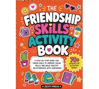 The Friendship Skills Activity Book: A Step-by-Step Guide for Tween Girls to Improve Social Skills and Build Healthy Relationships With Confidence