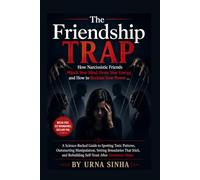The Friendship Trap: How Narcissistic Friends Hijack Your Mind, Drain Your Energy, and How to Reclaim Your Power: A Science-Backed Guide to Spotting ... Boundaries That Stick, and Rebuilding Self