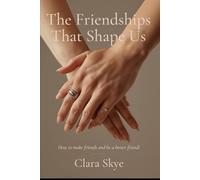 The Friendships that Shapes Us: Lessons in Loyalty, Trust, and Showing Up When It Counts