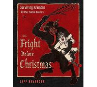 The Fright Before Christmas: Surviving Krampus and Other Yuletide Monsters, Witches, and Ghosts