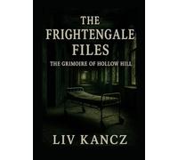 The Frightengale Files: The Grimoire of Hollow Hill