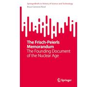 The Frisch-Peierls Memorandum: The Founding Document of the Nuclear Age (SpringerBriefs in History of Science and Technology)