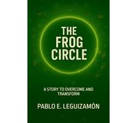 THE FROG CIRCLE: A STORY TO OVERCOME AND TRANSFORM