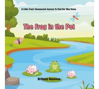The Frog in the Pot: After being taken from her pond, a little frog must find her way back home.