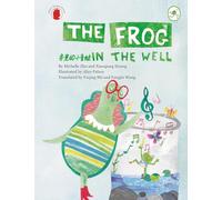 The Frog in the well | 井里的小青蛙: Adapted from the Classic Chinese Fable The Frog in the Well with Bilingual Chinese-English Reading | 改编自经典中国寓言《井底之蛙》，中英双语阅读