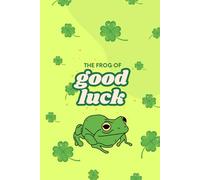 The Frog Of Good Luck: Law of Attraction & Affirmations Notebook