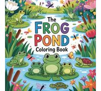 The Frog Pond Coloring Book: frog wild amphibian relaxation women coloring book, frog pond creature stress relief kids book, frog green toad focus ... wildlife relaxation adults color book simple