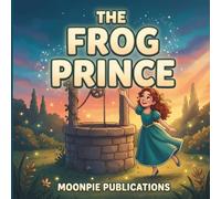 The Frog Prince: A Cinematic Illustrated Classic for Ages 3-6 | Bedtime Read-Aloud Fairy Tale of Kindness, Promises, and the Magic of a True Heart