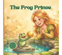 The Frog Prince: A Grimm Fairy Tale Read-Aloud: A Bedtime Storybook of Kindness for Ages 3 to 7 (Timeless Princess Stories)