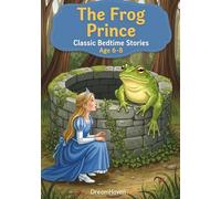 The Frog Prince: Classic Short Stories About Friendship, Courage, Kindness, Adventure For Kids Ages 6-8 (Bedtime Stories)
