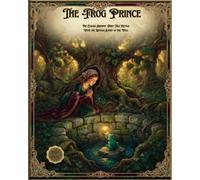 The Frog Prince: The Classic Grimms' Fairy Tale Retold, With the Untold Story of the Well: A Brothers Grimm Story for Early Readers Ages 7 to 12: 4 (classic storytime)