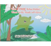 The Frog who didn’t want to be Made of Glass