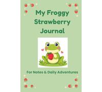 The Froggy Notes Journal: Strawberry Edition: A Cute Strawberry & Frog-Themed Lined Notebook for School, Writing, and Everyday Notes