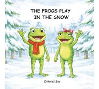 The Frogs Play In The Snow: A Cozy Winter Picture Book About Friendship for Toddlers and Preschoolers Ages 2-7