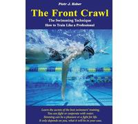 The Front Crawl - The Swimming Technique - How to Train Like a Professional: 1