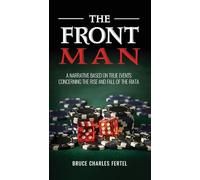 The Front Man: A Narrative Based on True Events Concerning the Rise and Fall of the Riata