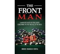 The Front Man: A Narrative Based on True Events Concerning the Rise and Fall of the Riata