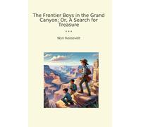 The Frontier Boys in the Grand Canyon; O, A Search for Treasure (Libros clásicos)