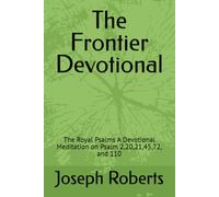 The Frontier Devotional: The Royal Psalms A Devotional Meditation on Psalm 2,20,21,45,72, and 110 (The Frontier Devotionals - The Psalms Series)