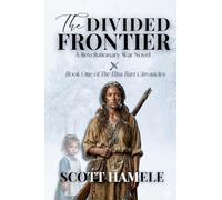 The Frontier Divided: A Revolutionary War Novel: 1 (The Eliza Hart Chronicles)