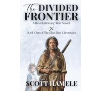 The Frontier Divided: A Revolutionary War Novel (The Eliza Hart Chronicles)