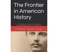 The Frontier in American History: And additional writings on Sectionalism