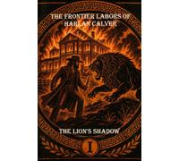 The Frontier Labors of Harlan Calver: The Lion's Shadow: 1