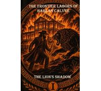 The Frontier Labors of Harlan Calver: The Lion's Shadow