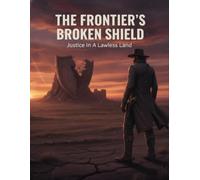 The Frontier'S Broken Shield: Justice In A Lawless Land