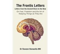 The Frontis Letters: Letters from the Ancient Brain to the New - On Fear, Freedom and the Art of Keeping Things as They Are