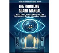 THE FRONTLINE GUARD MANUAL: INSTALLATION & OPTIMIZATION GUIDE FOR EUFY VIDEO DOORBELLS (BATTERY & WIRED DUAL VERSIONS) (THE SMART HOME SENTRY SERIES)