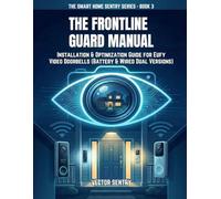 THE FRONTLINE GUARD MANUAL: INSTALLATION & OPTIMIZATION GUIDE FOR EUFY VIDEO DOORBELLS (BATTERY & WIRED DUAL VERSIONS) (THE SMART HOME SENTRY SERIES)