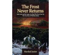 The Frost Never Returns: Faith, Land, and the Legacy of a Man Who Never Gave Up: The True Story of Walfrides Betker