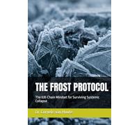 THE FROST PROTOCOL: The Kill-Chain Mindset for Surviving Systemic Collapse (Frost Operational Guides: The Van Houte Method)