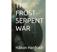 THE FROST-SERPENT WAR (Saga of the Black-Raven King)