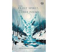 The Frost Spirit, And Other Poems