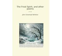 The Frost Spirit, and other poems (Classic Books)
